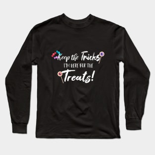 Keep The Tricks I'm Here For The Treats Halloween gift Long Sleeve T-Shirt